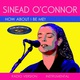 Sinéad O'Connor: How About I Be Me? cover art